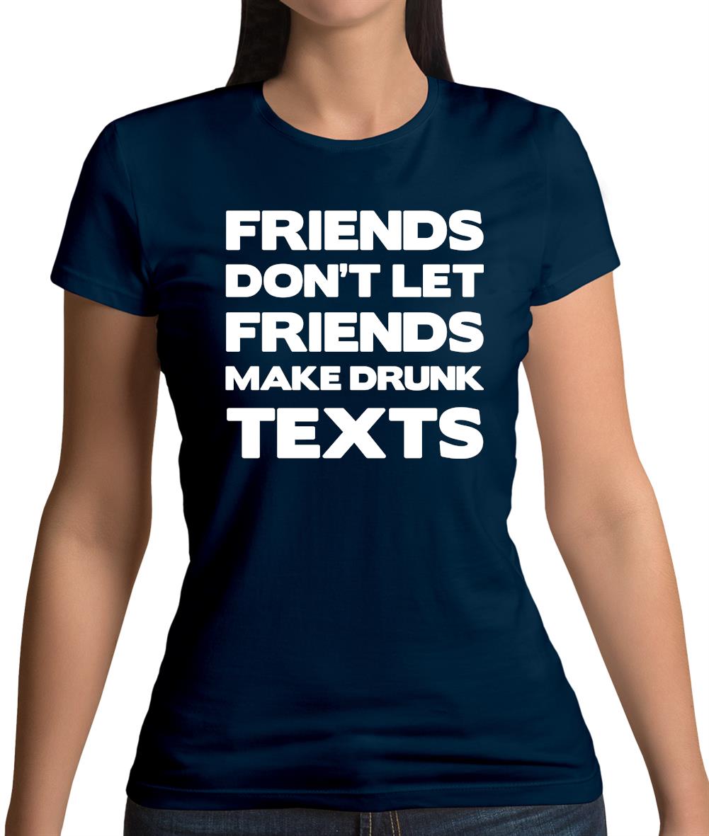 Don't Let Friends Make Drunk Texts Womens T-Shirt Don't Let Friends Make Drunk Texts Womens T-Shirt