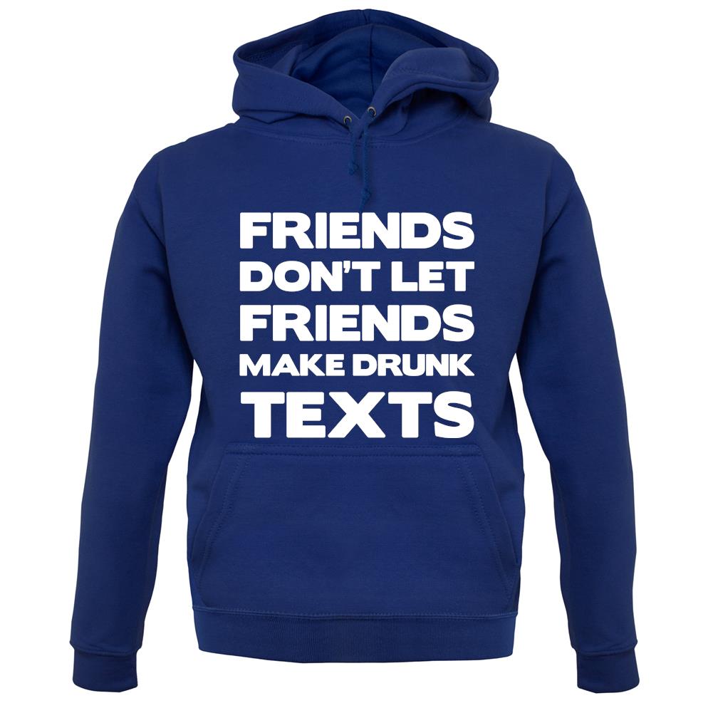 Don't Let Friends Make Drunk Texts unisex hoodie Don't Let Friends Make Drunk Texts unisex hoodie