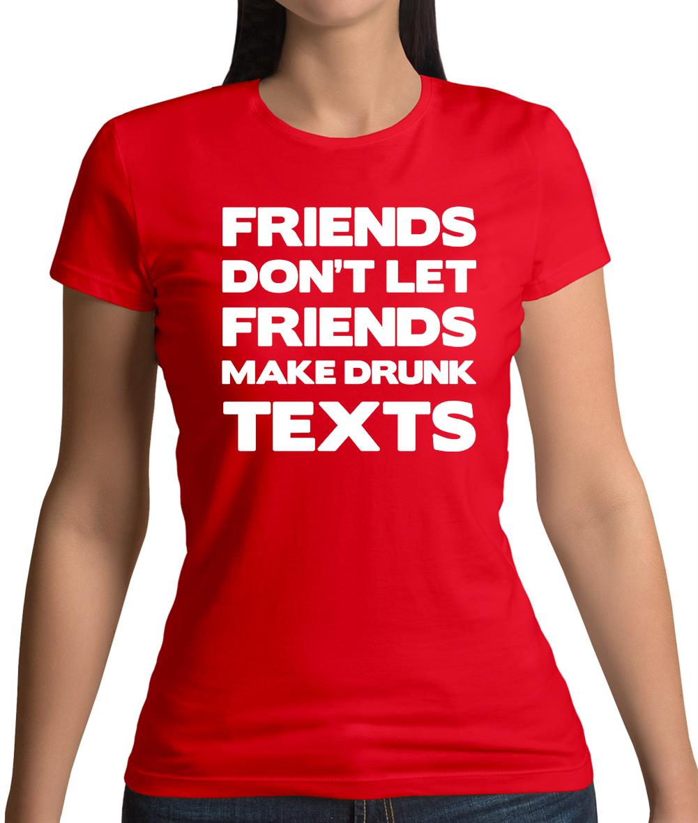 Don't Let Friends Make Drunk Texts Womens T-Shirt Don't Let Friends Make Drunk Texts Womens T-Shirt