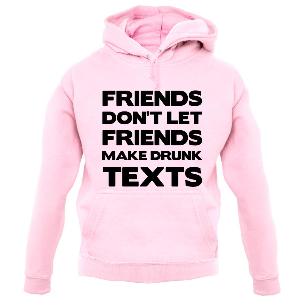 Don't Let Friends Make Drunk Texts unisex hoodie Don't Let Friends Make Drunk Texts unisex hoodie
