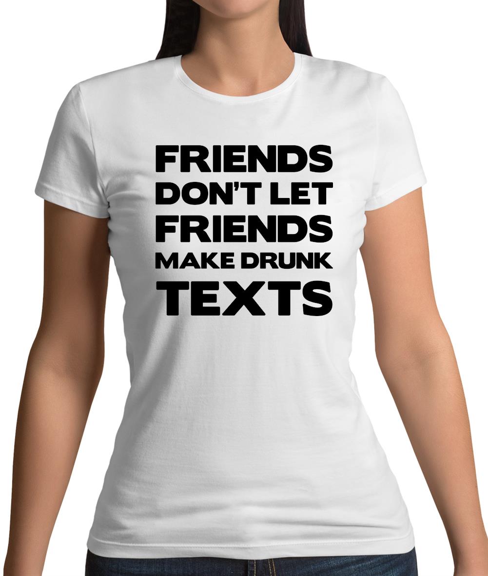 Don't Let Friends Make Drunk Texts Womens T-Shirt Don't Let Friends Make Drunk Texts Womens T-Shirt