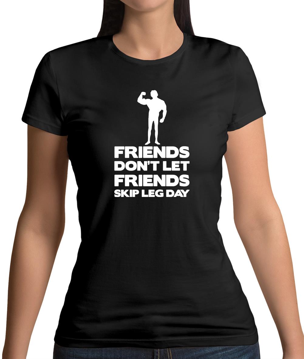 Friends Don't Let Friends Skip Leg Day Womens T-Shirt Friends Don't Let Friends Skip Leg Day Womens T-Shirt