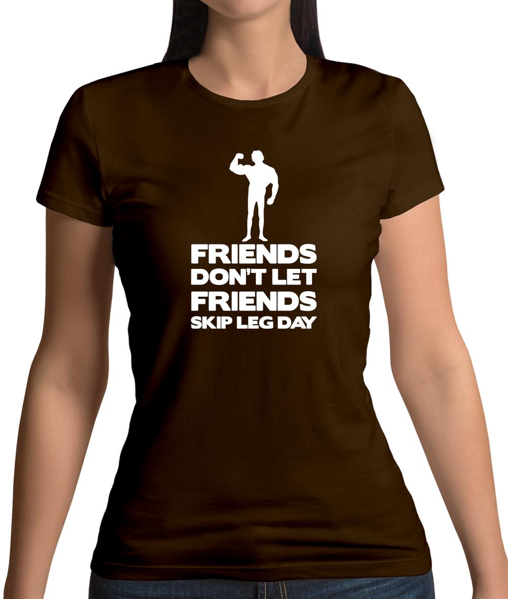 Friends Don't Let Friends Skip Leg Day Womens T-Shirt Friends Don't Let Friends Skip Leg Day Womens T-Shirt