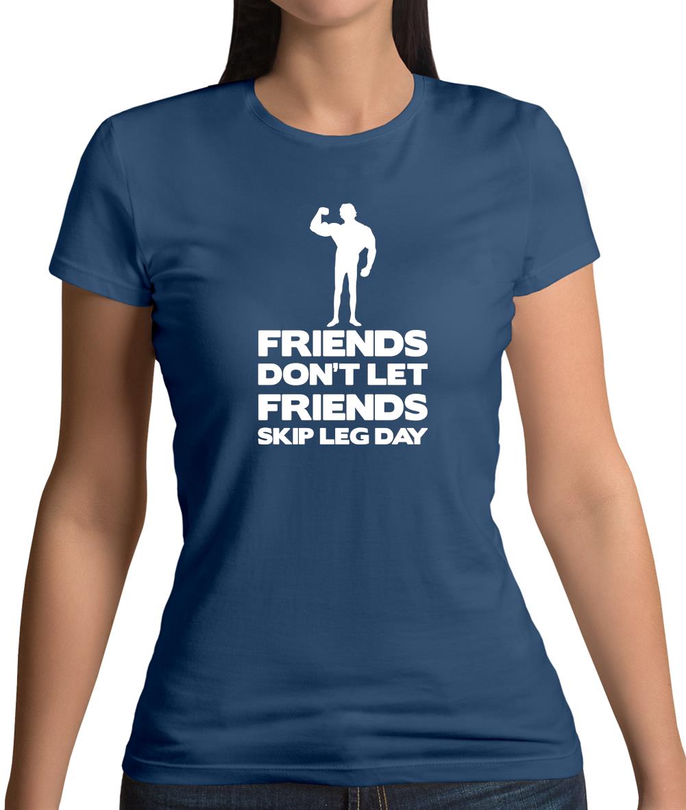 Friends Don't Let Friends Skip Leg Day Womens T-Shirt Friends Don't Let Friends Skip Leg Day Womens T-Shirt
