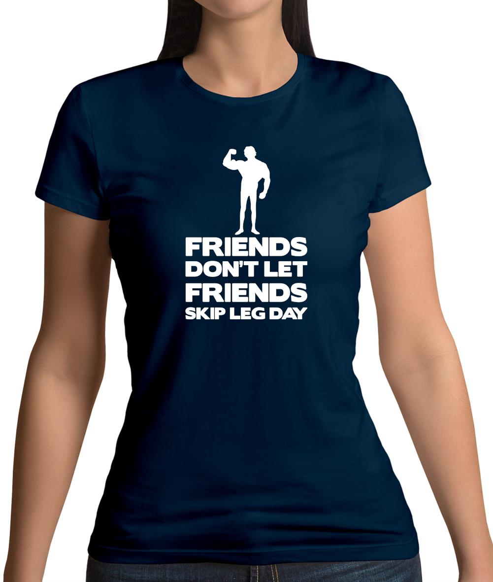 Friends Don't Let Friends Skip Leg Day Womens T-Shirt Friends Don't Let Friends Skip Leg Day Womens T-Shirt