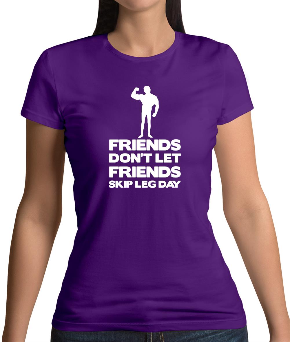 Friends Don't Let Friends Skip Leg Day Womens T-Shirt Friends Don't Let Friends Skip Leg Day Womens T-Shirt