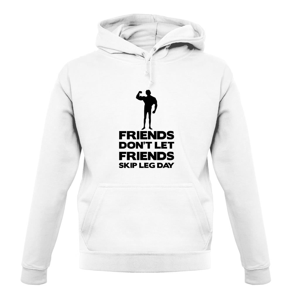 Friends Don't Let Friends Skip Leg Day unisex hoodie Friends Don't Let Friends Skip Leg Day unisex hoodie