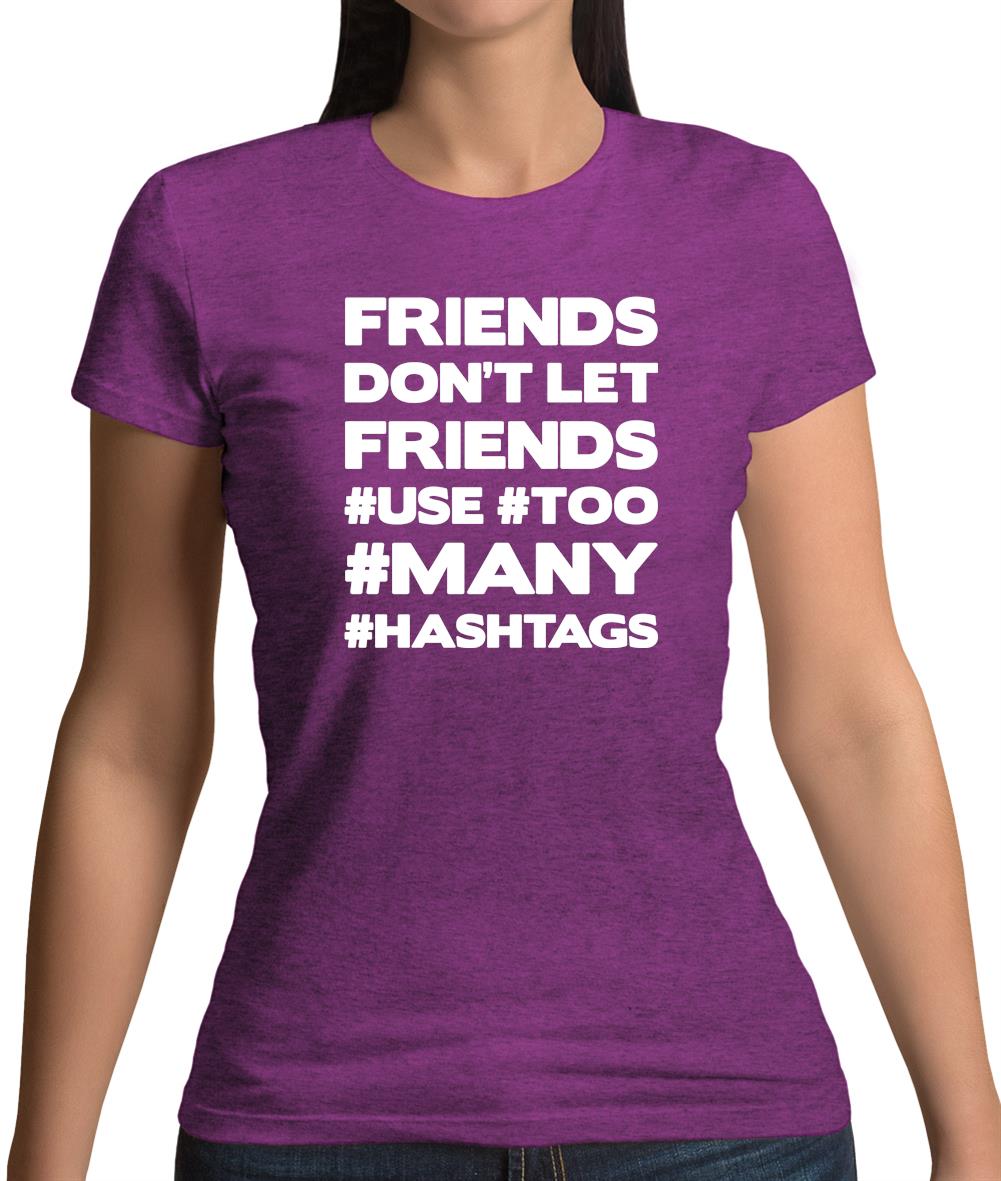 Friends Don't Let Friends Use Hashtags Womens T-Shirt Friends Don't Let Friends Use Hashtags Womens T-Shirt