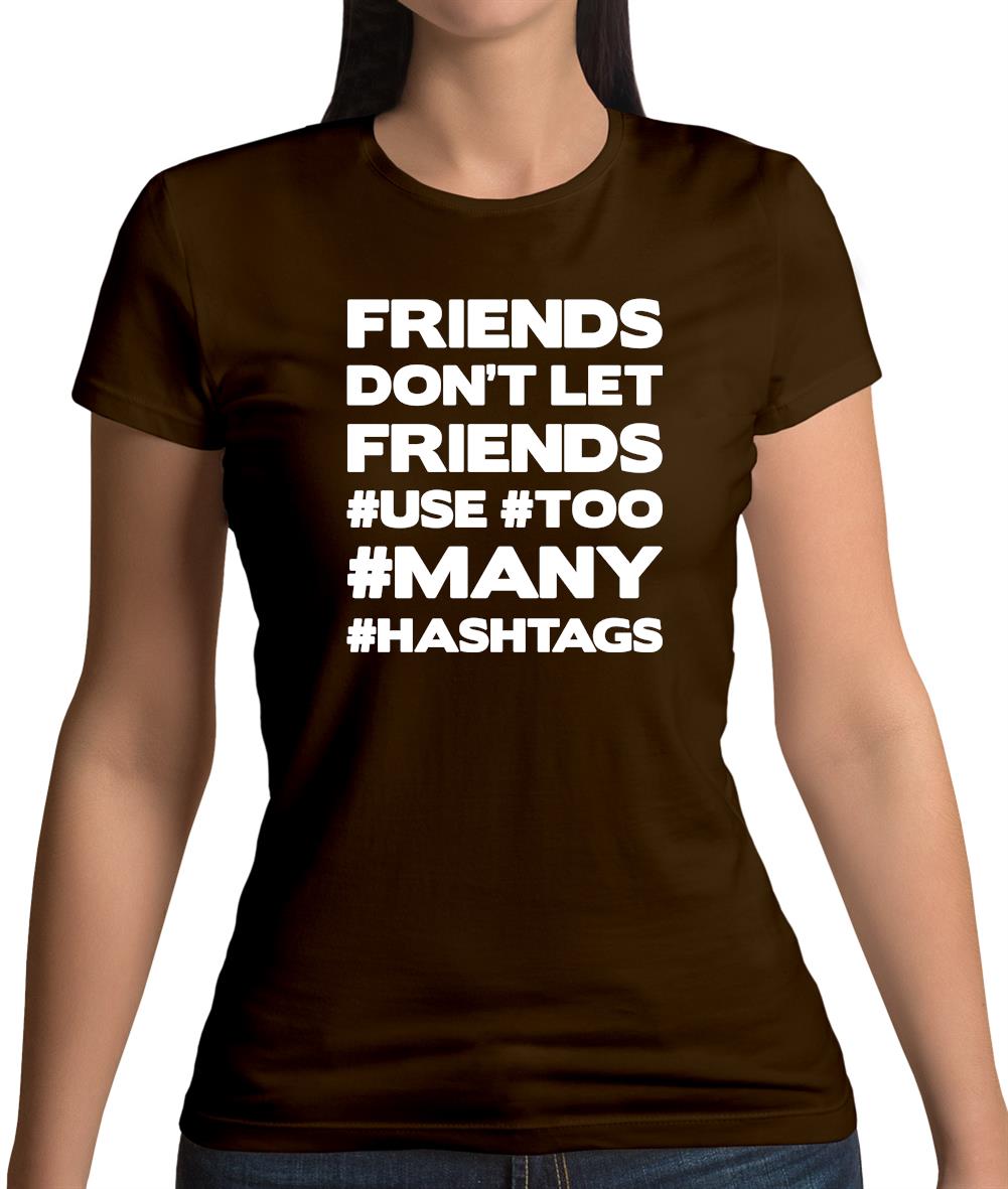 Friends Don't Let Friends Use Hashtags Womens T-Shirt Friends Don't Let Friends Use Hashtags Womens T-Shirt