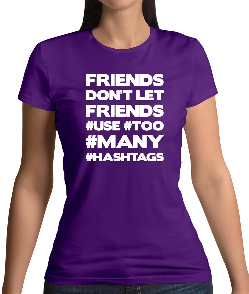 Friends Don't Let Friends Use Hashtags Womens T-Shirt Friends Don't Let Friends Use Hashtags Womens T-Shirt