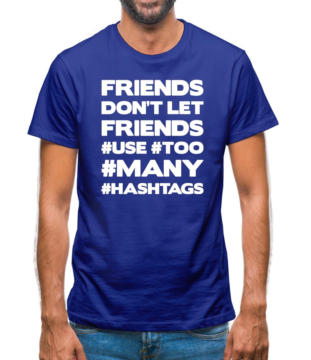 Friends Don't Let Friends Use Hashtags Mens T-Shirt Friends Don't Let Friends Use Hashtags Mens T-Shirt