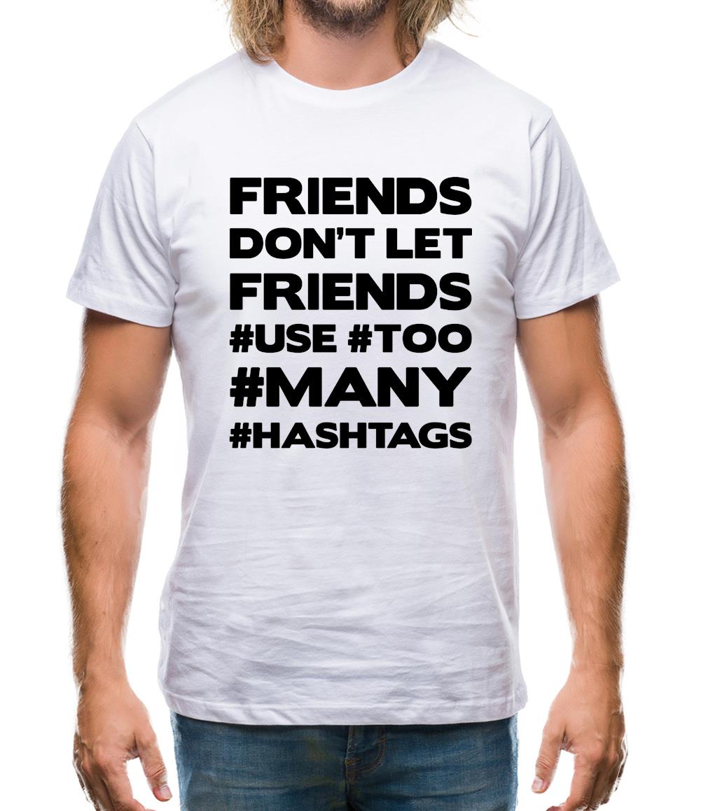 Friends Don't Let Friends Use Hashtags Mens T-Shirt Friends Don't Let Friends Use Hashtags Mens T-Shirt