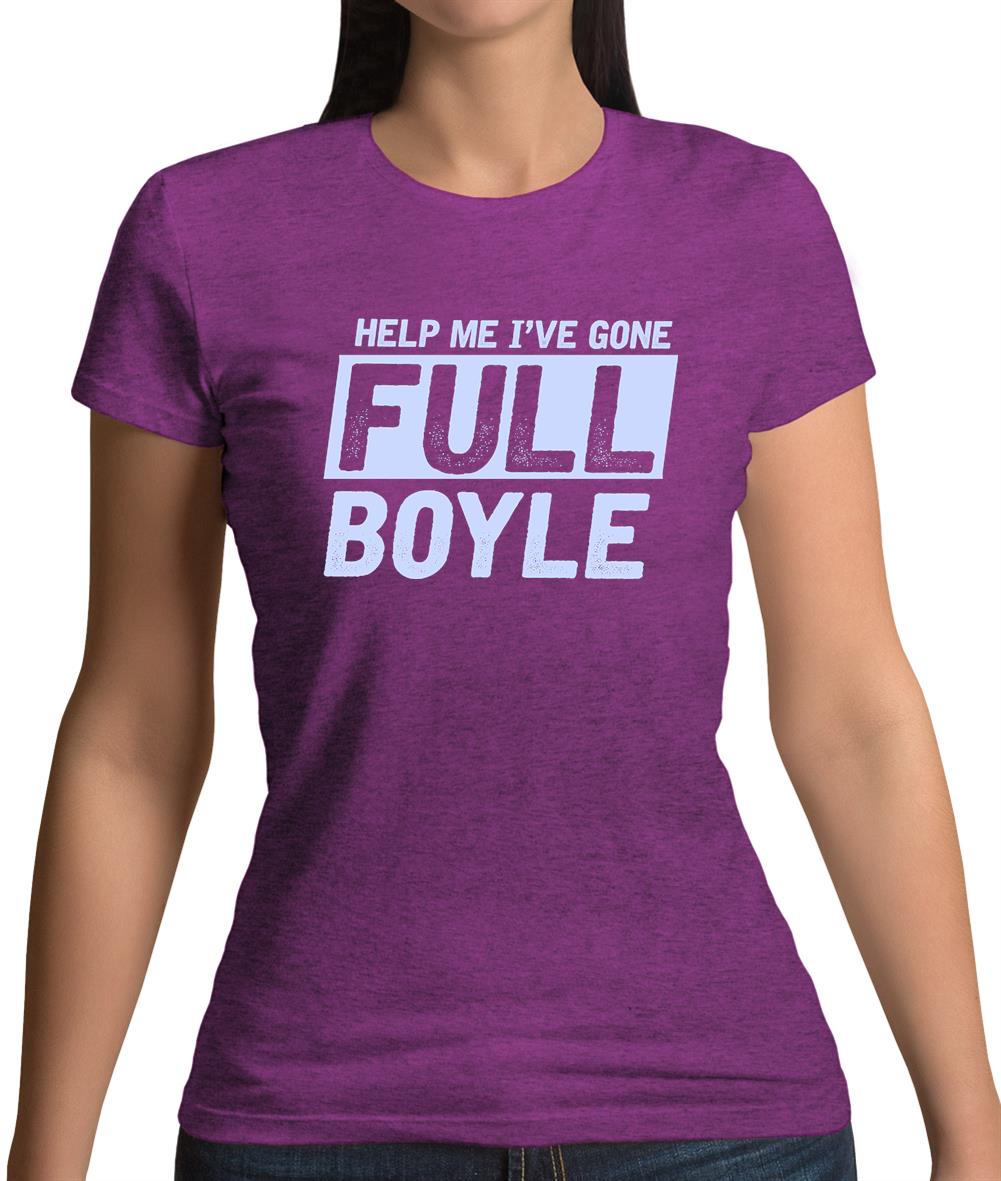 I've Gone Full Boyle Womens T-Shirt I've Gone Full Boyle Womens T-Shirt