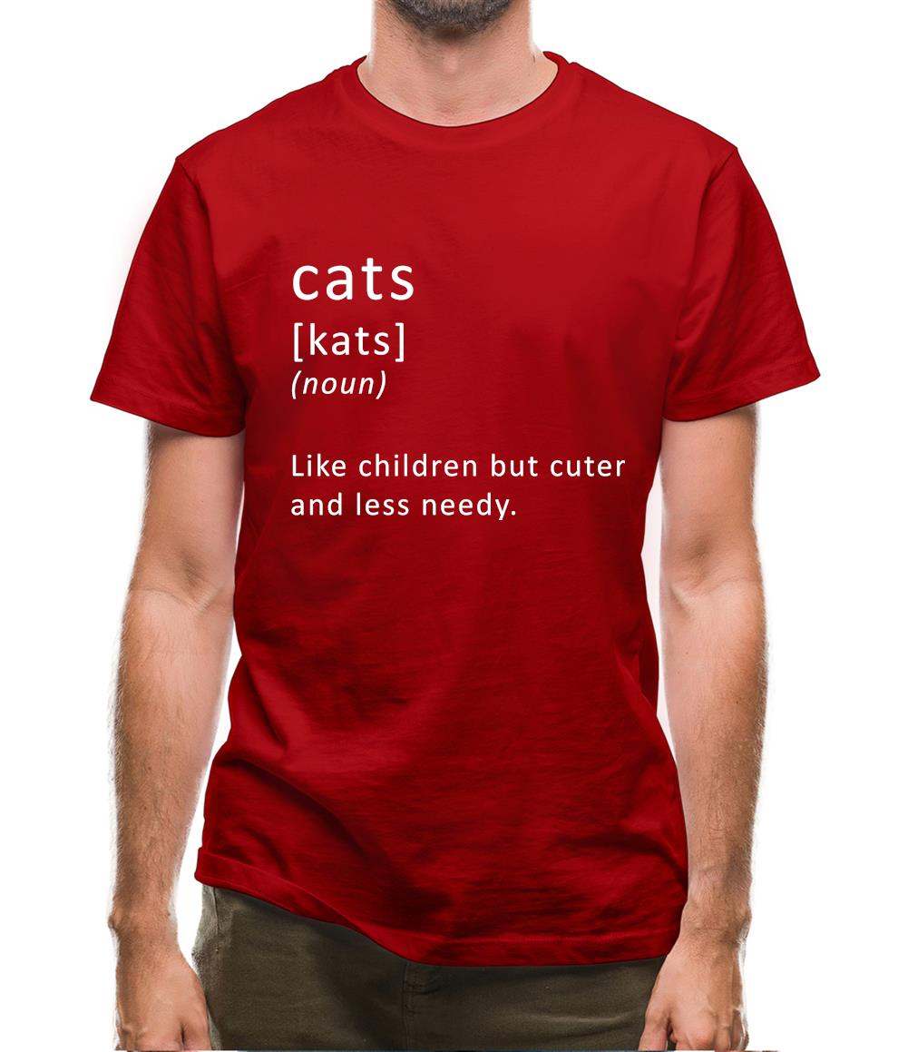 Funny Definition Cats (Like Children, Less Needy) Mens T-Shirt Funny Definition Cats (Like Children, Less Needy) Mens T-Shirt