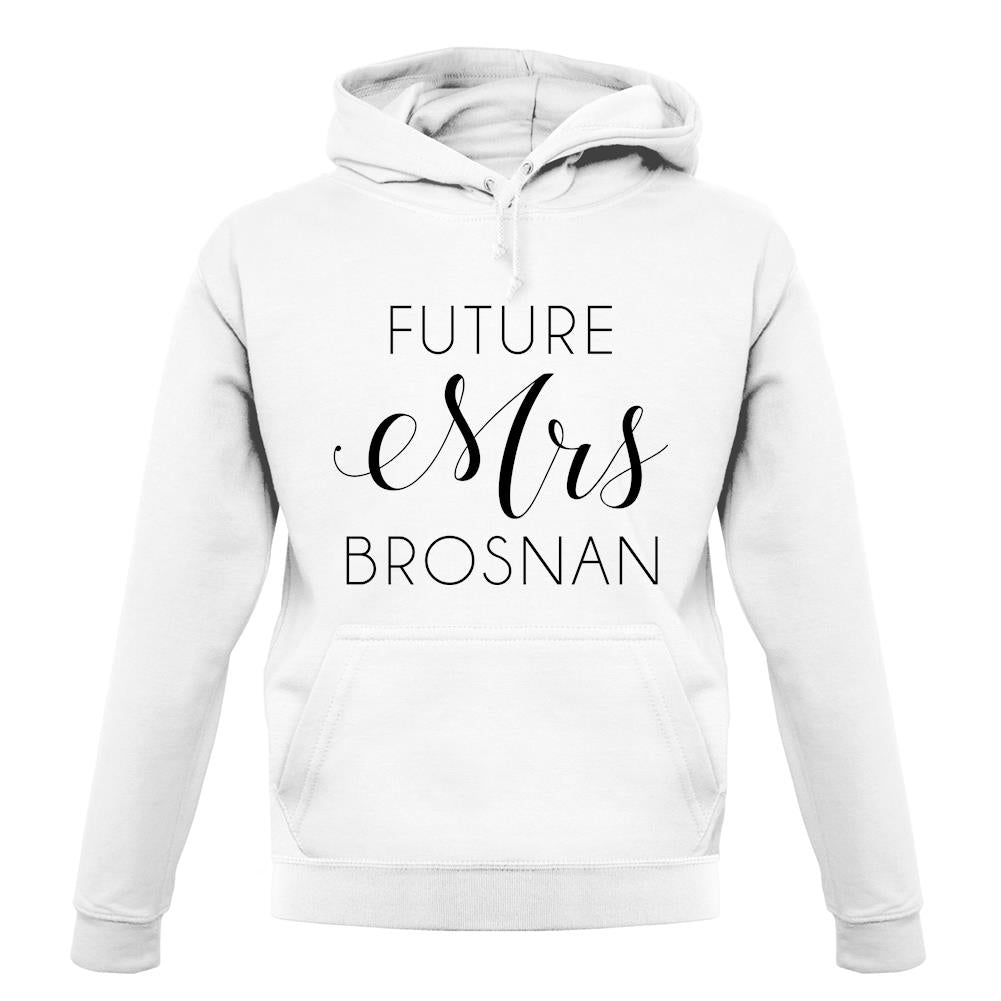 Future Mrs Brosnan unisex hoodie Future Mrs Brosnan unisex hoodie