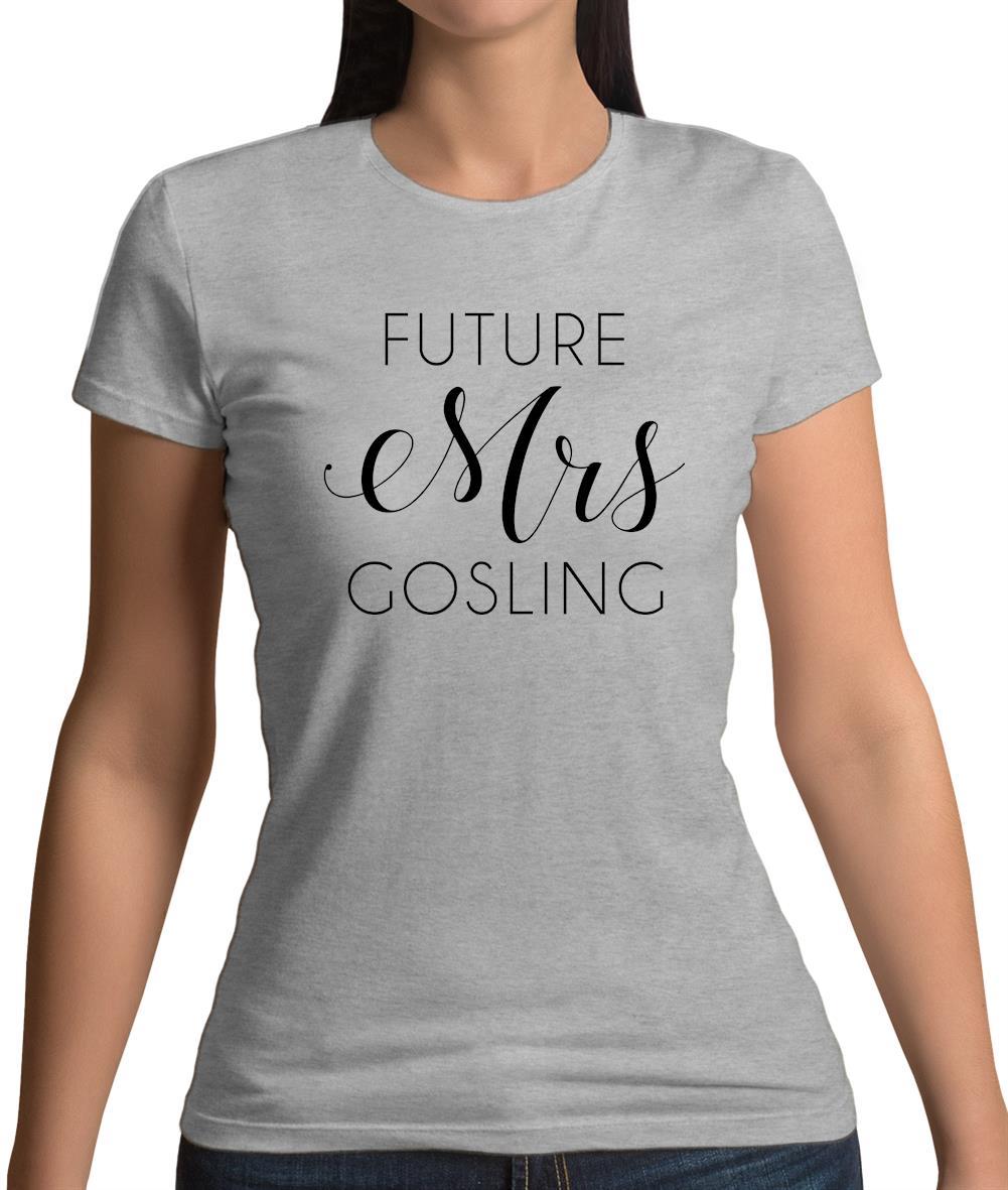 Future Mrs Gosling Womens T-Shirt Future Mrs Gosling Womens T-Shirt