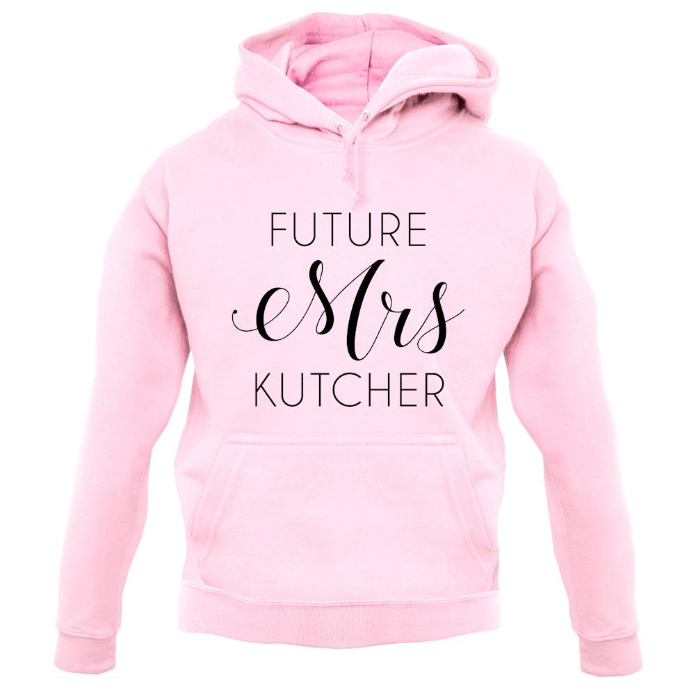 Future Mrs Kutcher unisex hoodie Future Mrs Kutcher unisex hoodie