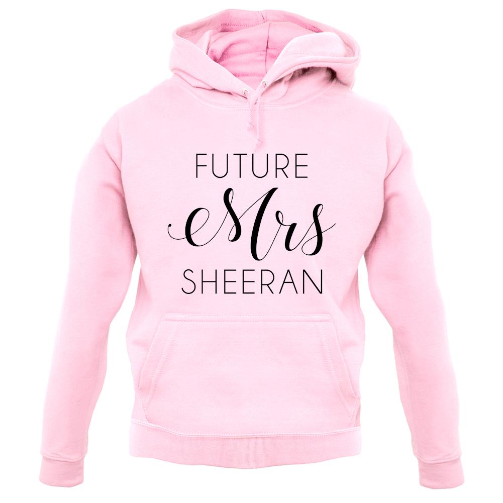 Future Mrs Sheeran unisex hoodie Future Mrs Sheeran unisex hoodie