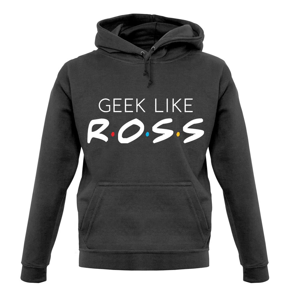 Geek Like Ross unisex hoodie Geek Like Ross unisex hoodie