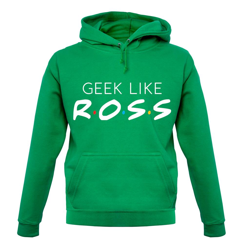 Geek Like Ross unisex hoodie Geek Like Ross unisex hoodie