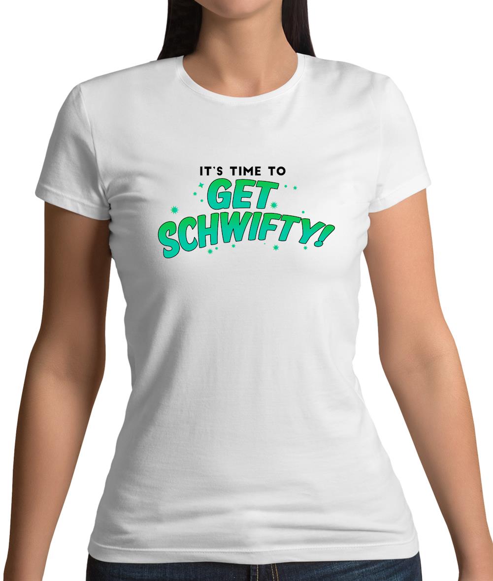 It's Time to Get Schwifty Womens T-Shirt It's Time to Get Schwifty Womens T-Shirt