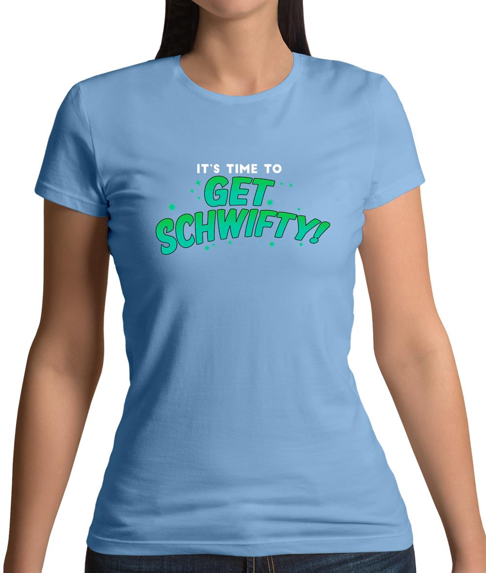 It's Time to Get Schwifty Womens T-Shirt It's Time to Get Schwifty Womens T-Shirt