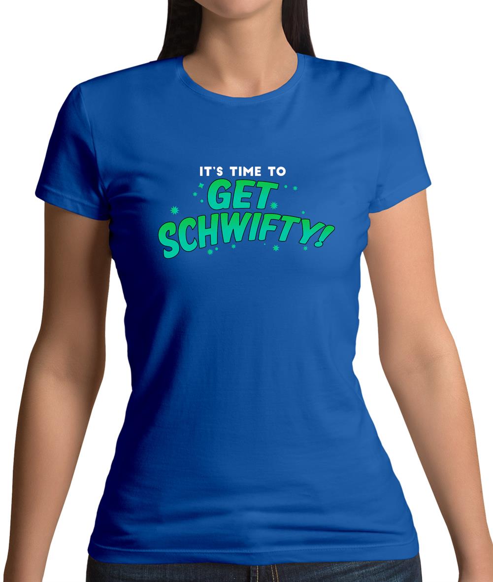 It's Time to Get Schwifty Womens T-Shirt It's Time to Get Schwifty Womens T-Shirt