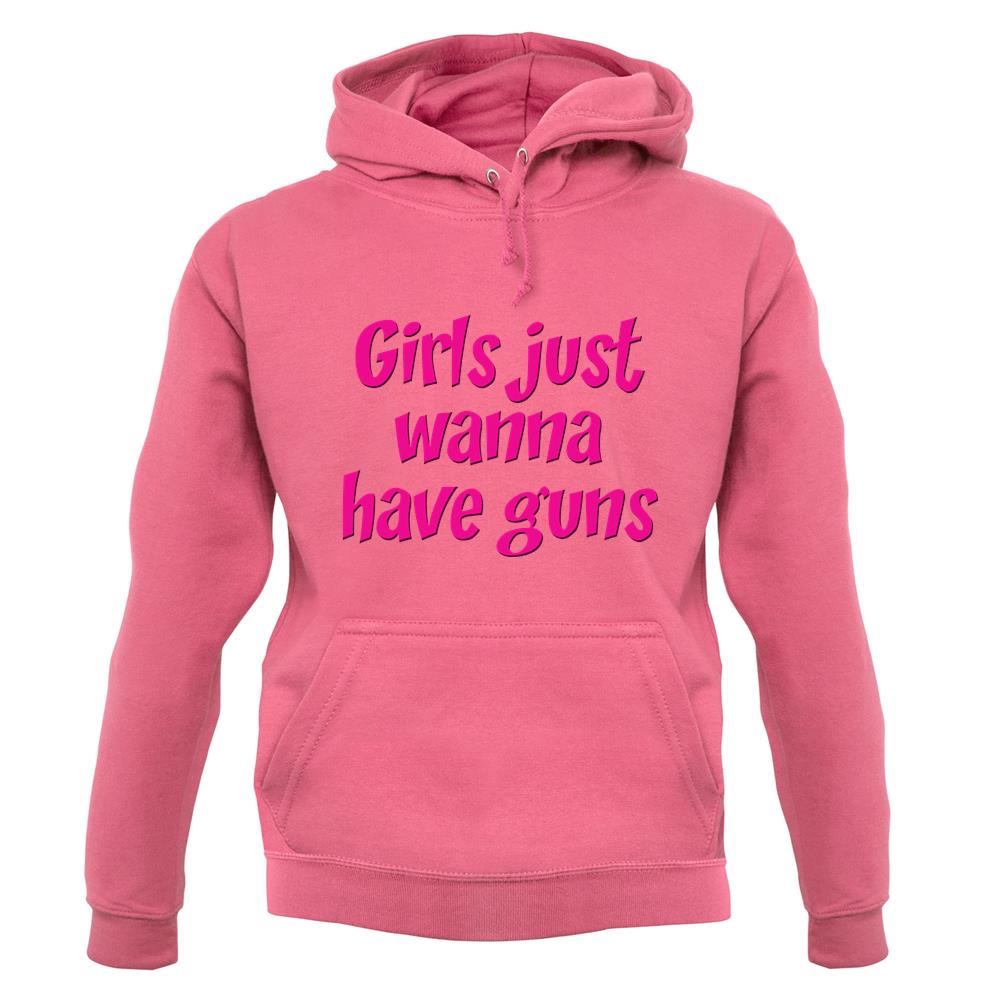 Girls Just Wanna Have Guns unisex hoodie Girls Just Wanna Have Guns unisex hoodie