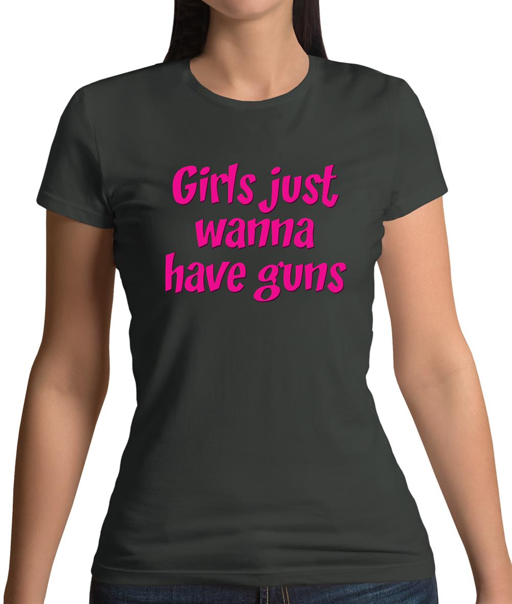 Girls Just Wanna Have Guns Womens T-Shirt Girls Just Wanna Have Guns Womens T-Shirt