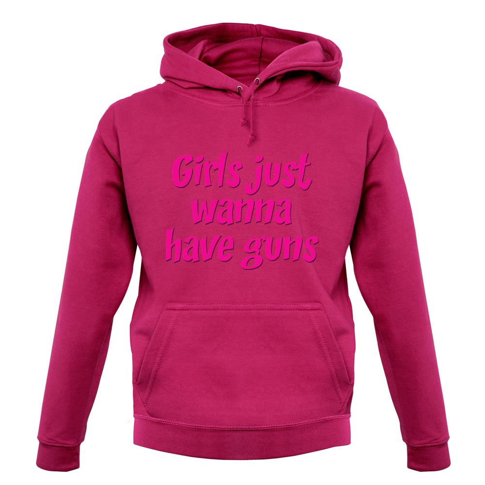 Girls Just Wanna Have Guns unisex hoodie Girls Just Wanna Have Guns unisex hoodie