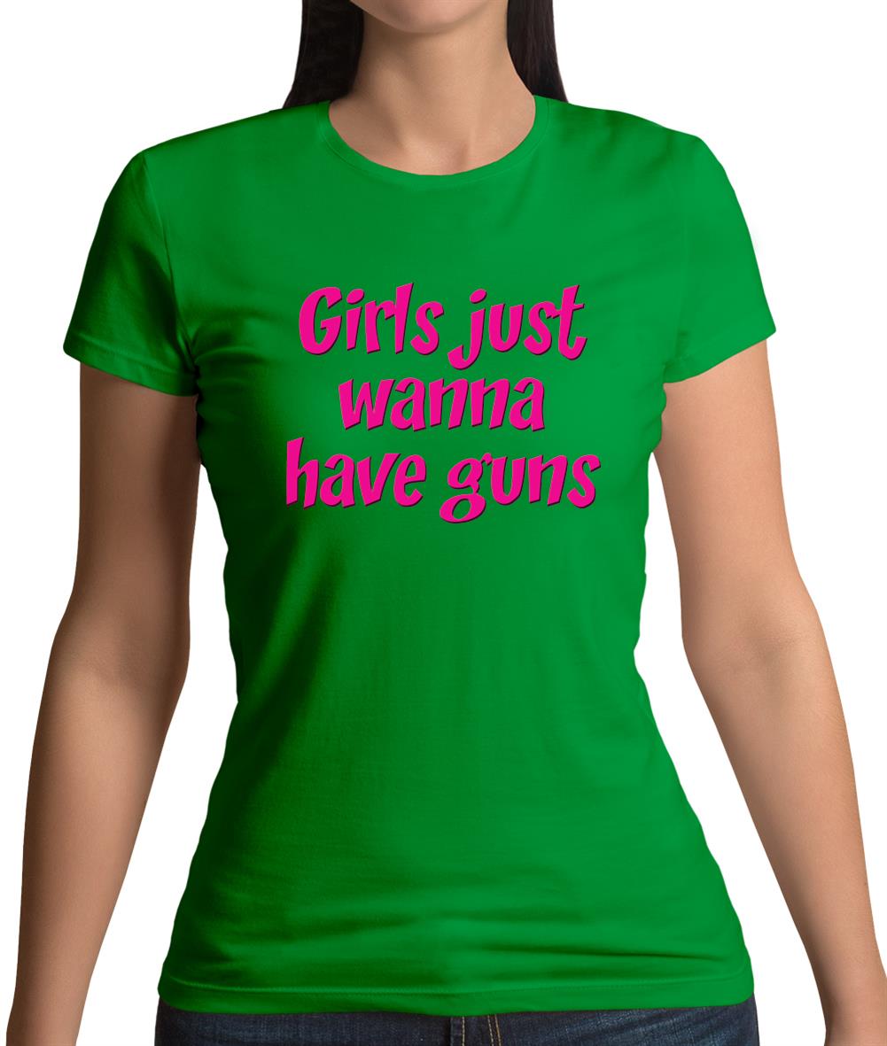 Girls Just Wanna Have Guns Womens T-Shirt Girls Just Wanna Have Guns Womens T-Shirt