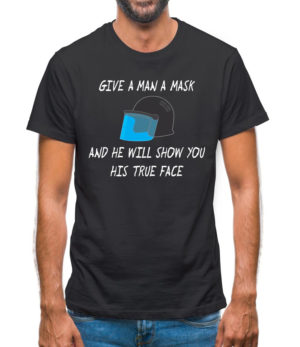 Give A Man A Mask And He'Ll Show His True Face Mens T-Shirt Give A Man A Mask And He'Ll Show His True Face Mens T-Shirt