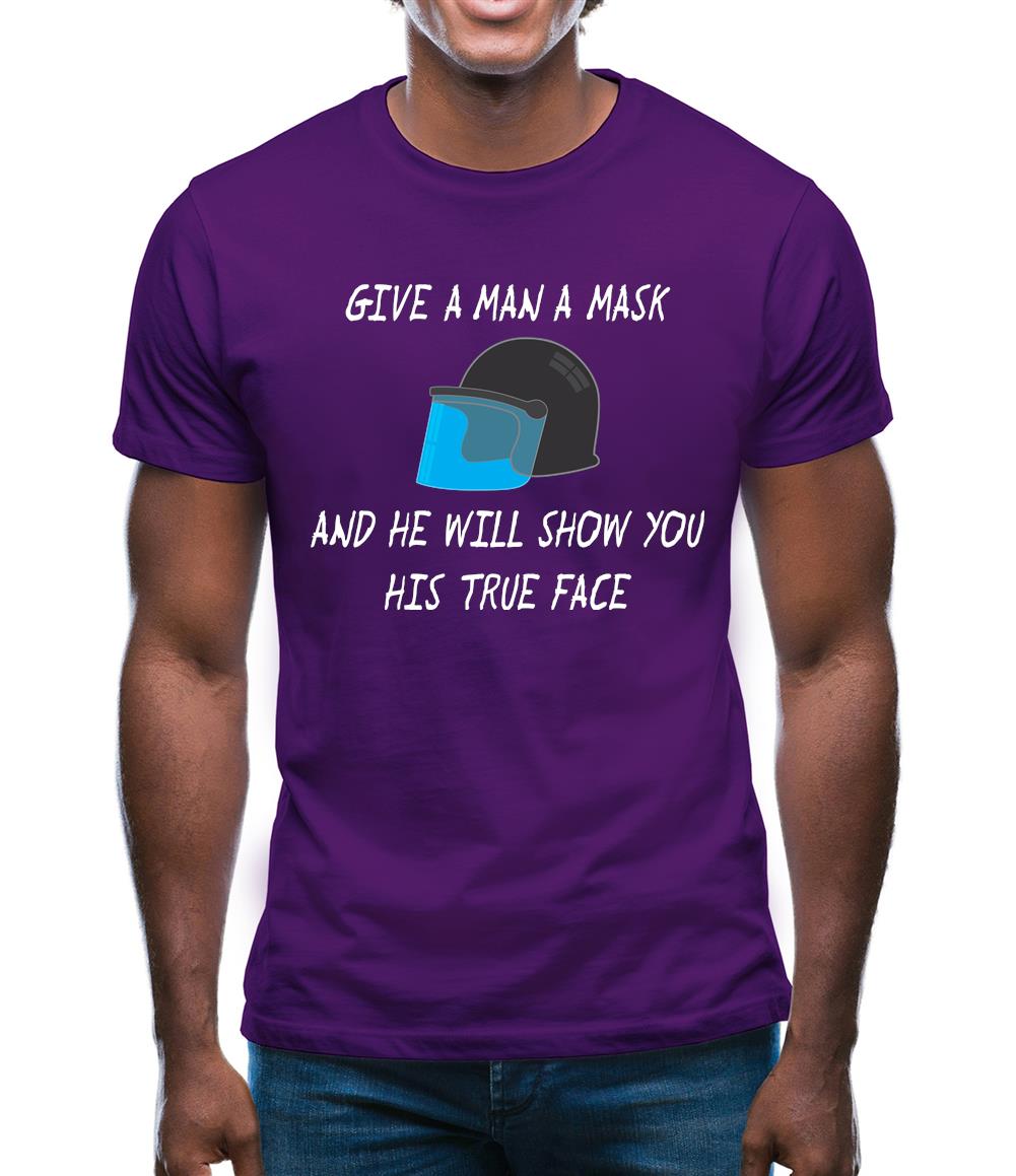 Give A Man A Mask And He'Ll Show His True Face Mens T-Shirt Give A Man A Mask And He'Ll Show His True Face Mens T-Shirt