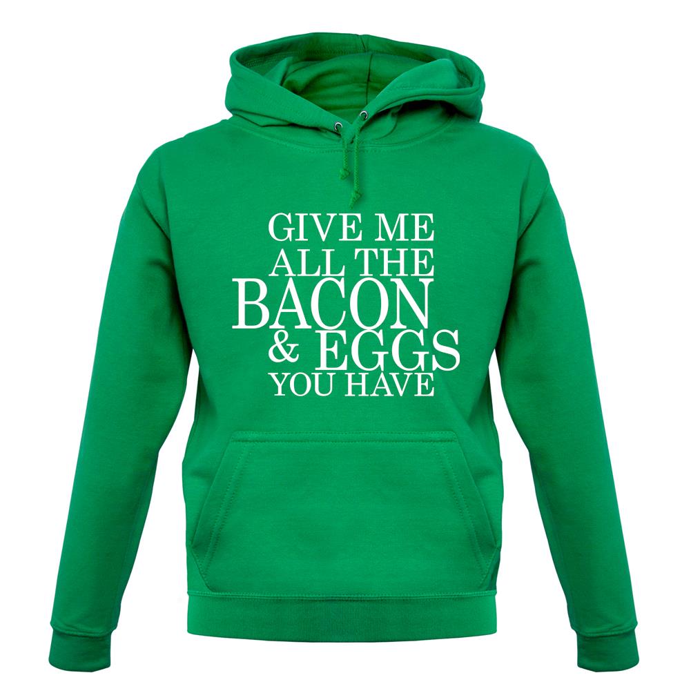 Give Me All The Bacon And Eggs You Have unisex hoodie Give Me All The Bacon And Eggs You Have unisex hoodie