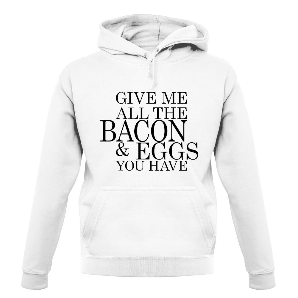 Give Me All The Bacon And Eggs You Have unisex hoodie Give Me All The Bacon And Eggs You Have unisex hoodie