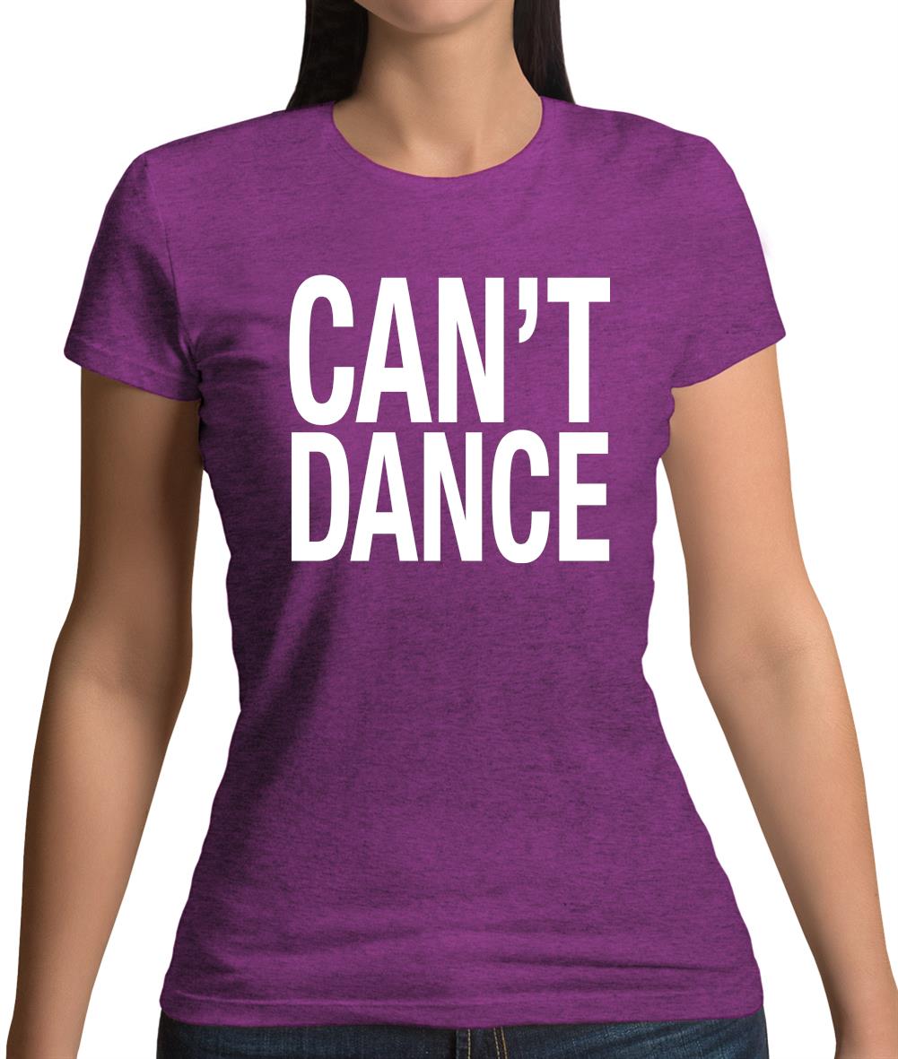 Can't Dance Womens T-Shirt Can't Dance Womens T-Shirt