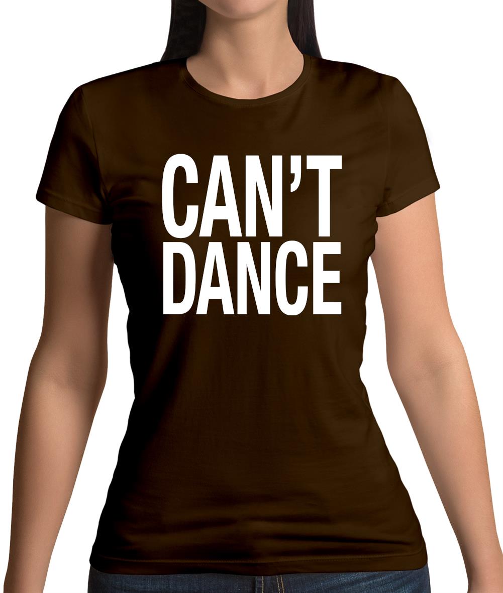 Can't Dance Womens T-Shirt Can't Dance Womens T-Shirt