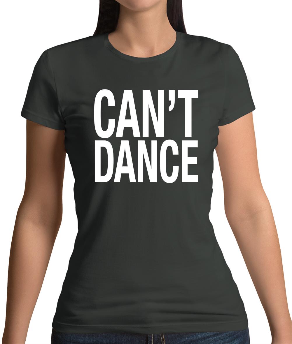 Can't Dance Womens T-Shirt Can't Dance Womens T-Shirt