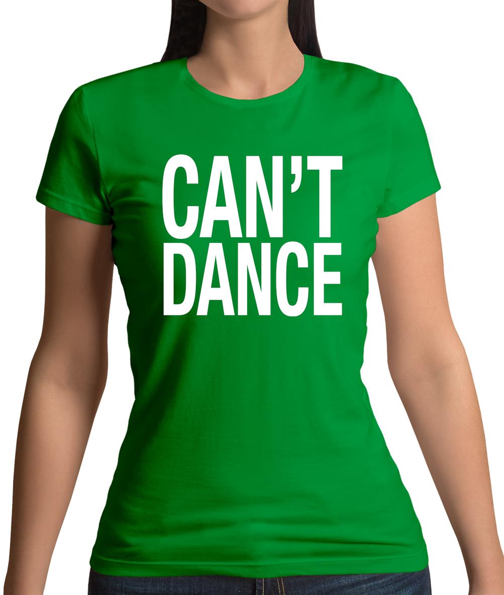 Can't Dance Womens T-Shirt Can't Dance Womens T-Shirt