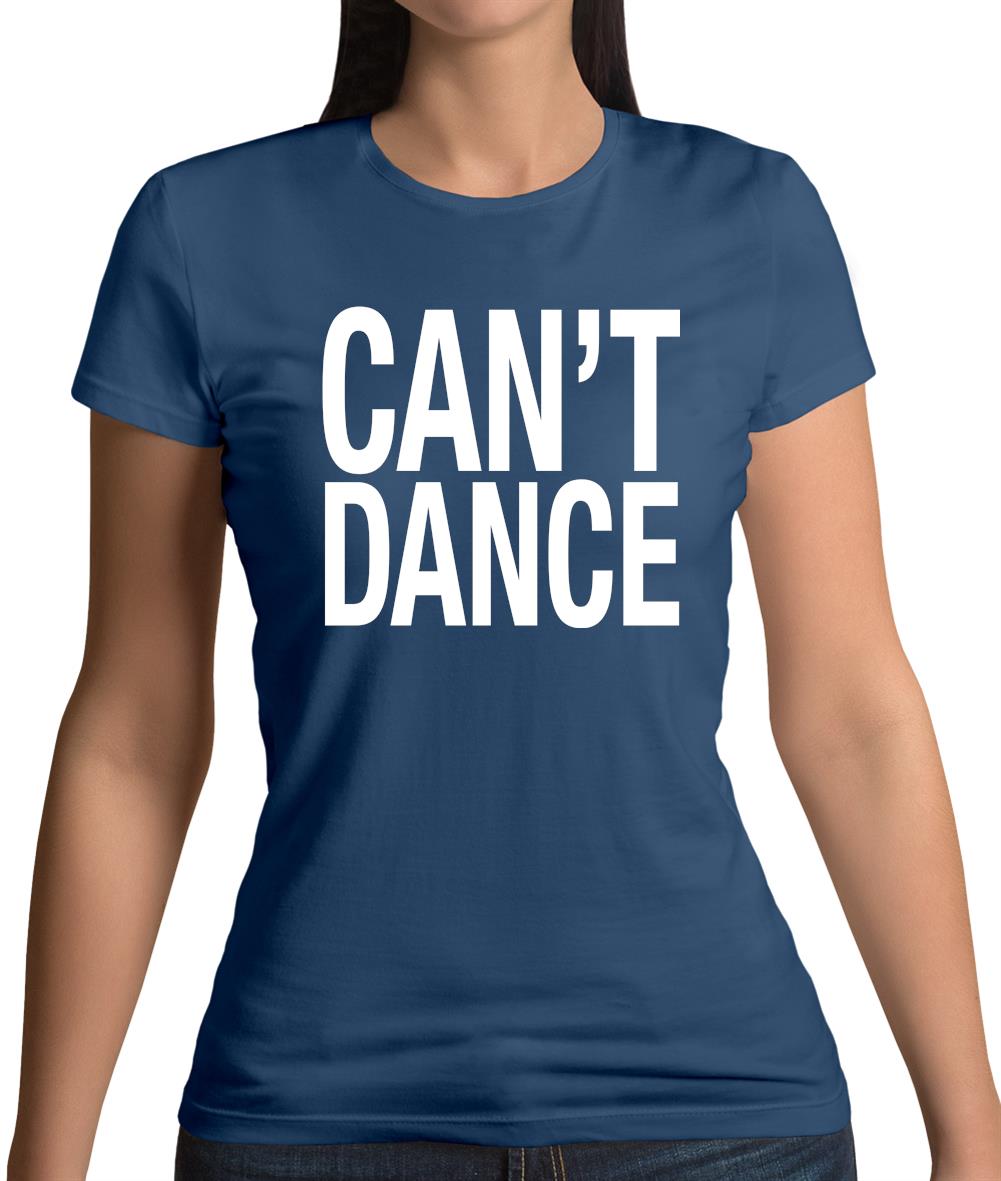 Can't Dance Womens T-Shirt Can't Dance Womens T-Shirt