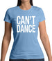 Can't Dance Womens T-Shirt Can't Dance Womens T-Shirt