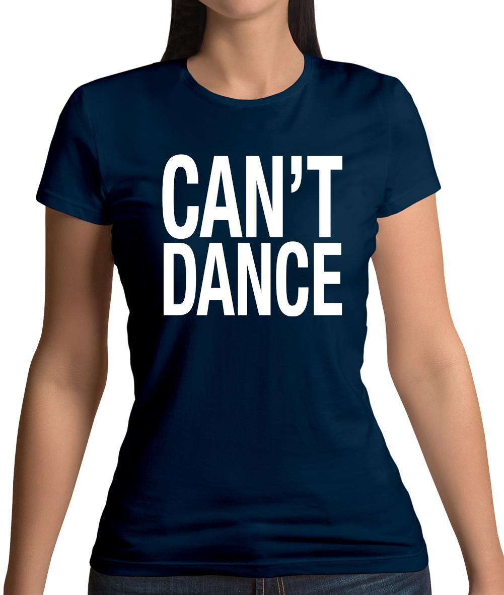Can't Dance Womens T-Shirt Can't Dance Womens T-Shirt