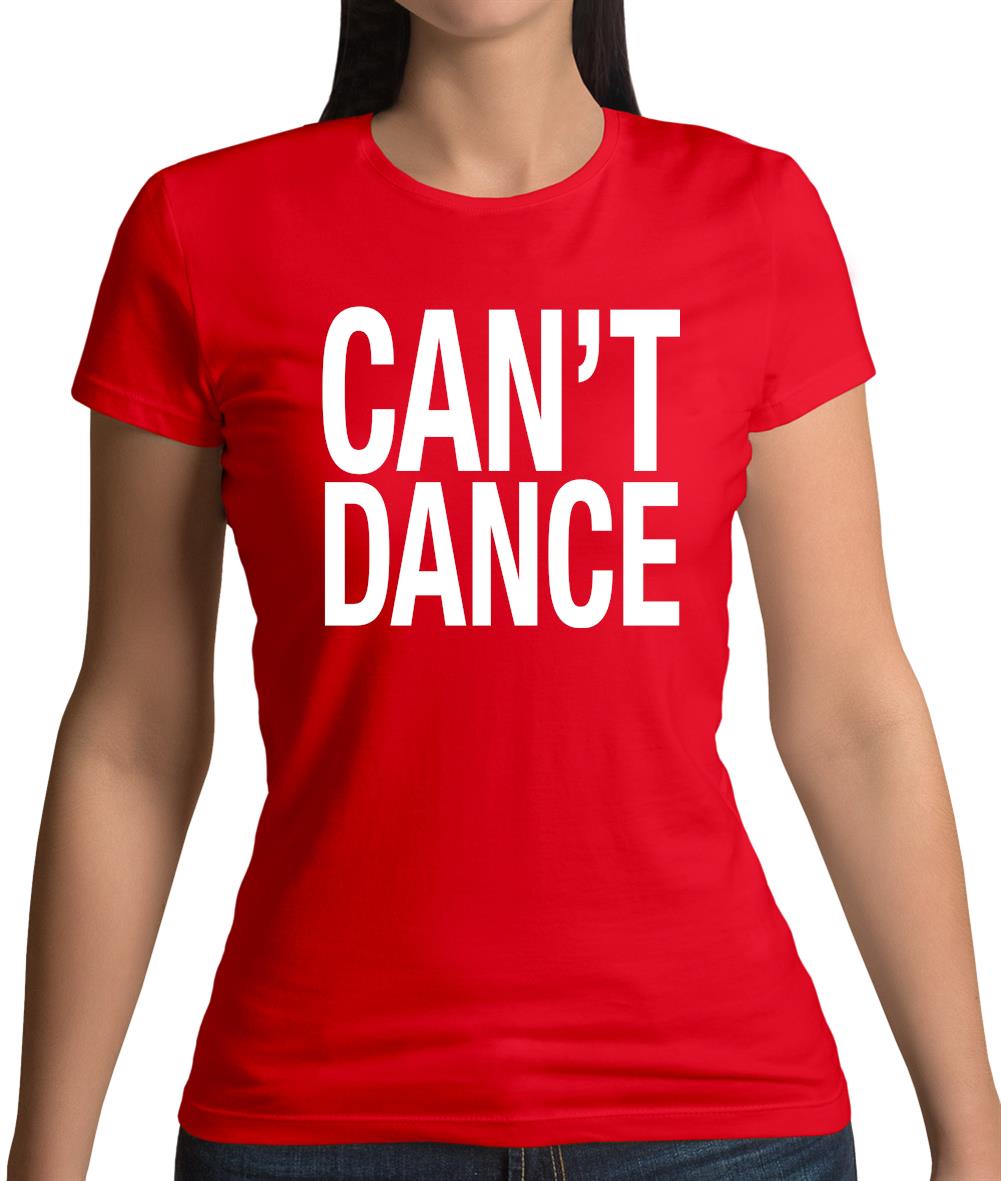 Can't Dance Womens T-Shirt Can't Dance Womens T-Shirt