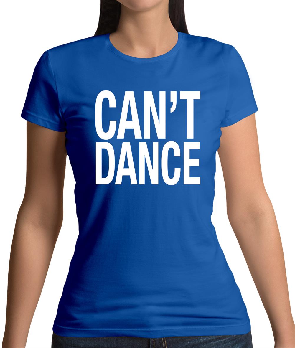 Can't Dance Womens T-Shirt Can't Dance Womens T-Shirt