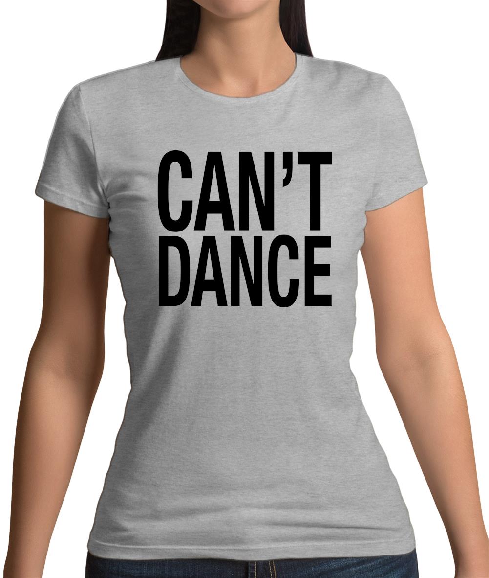 Can't Dance Womens T-Shirt Can't Dance Womens T-Shirt