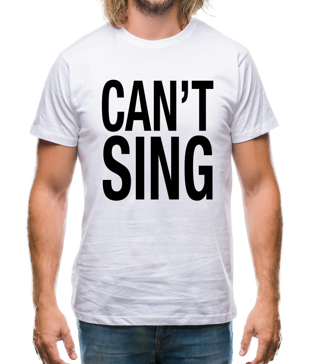 Can't Sing Mens T-Shirt Can't Sing Mens T-Shirt