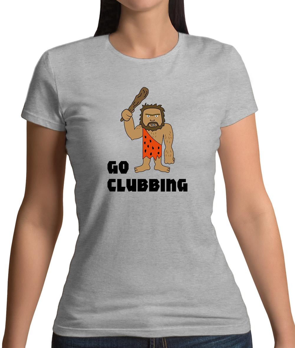 Go Clubbing Womens T-Shirt Go Clubbing Womens T-Shirt