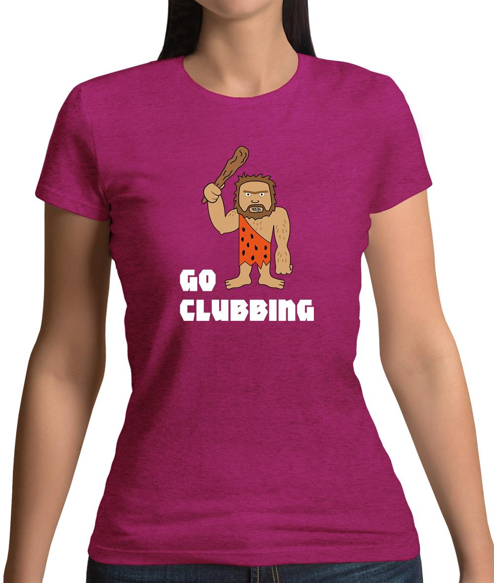 Go Clubbing Womens T-Shirt Go Clubbing Womens T-Shirt