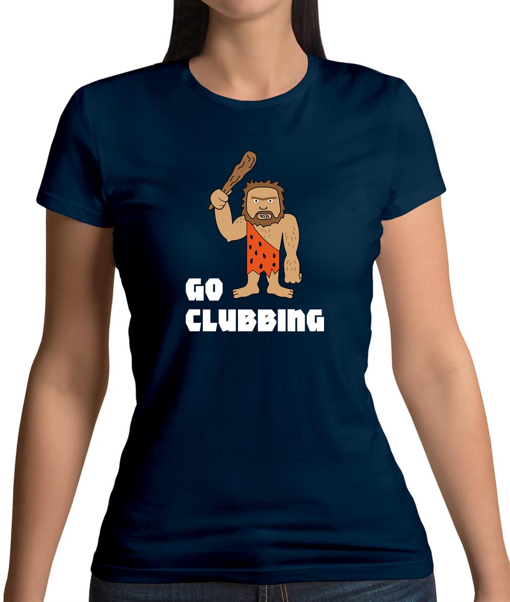 Go Clubbing Womens T-Shirt Go Clubbing Womens T-Shirt