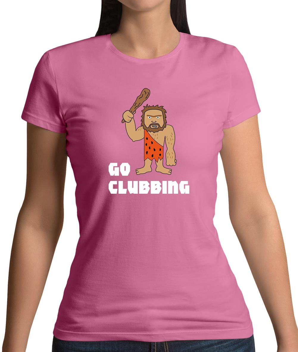 Go Clubbing Womens T-Shirt Go Clubbing Womens T-Shirt